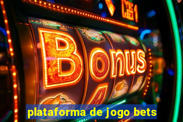 plataforma de jogo bets